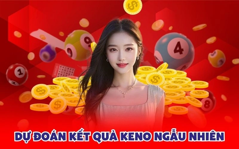 Dự đoán kết quả keno ngẫu nhiên