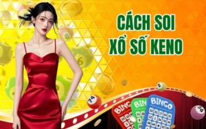 Cách Soi Xổ Số Keno