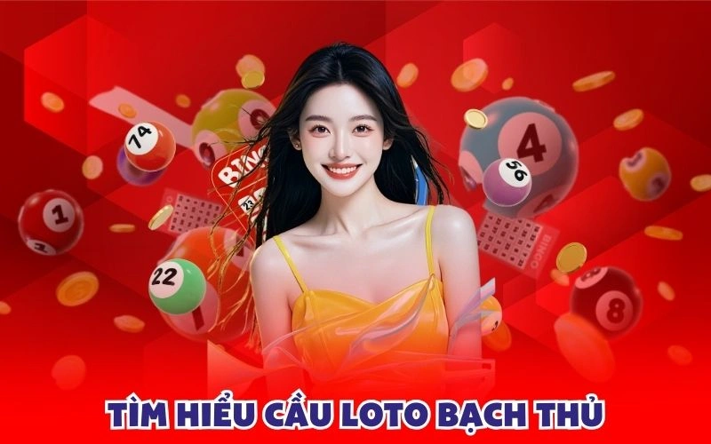 Tìm hiểu cầu loto bạch thủ