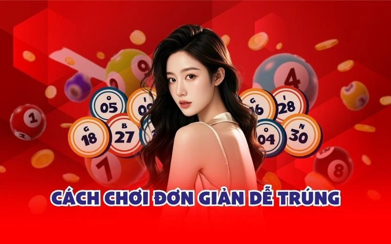 Cách chơi đơn giản dễ trúng