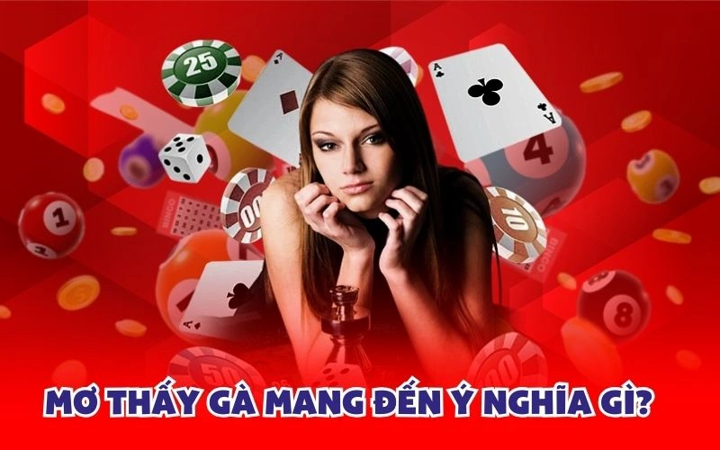 Mơ thấy gà mang đến ý nghĩa gì?