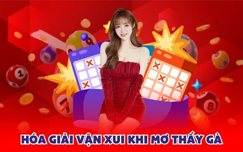 Hóa giải vận xui khi mơ thấy gà