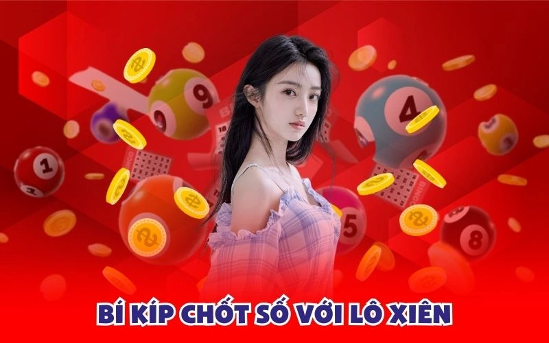 Bí kíp chốt số với lô xiên