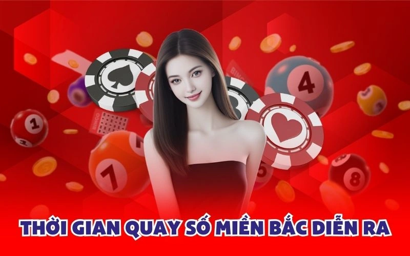 Thời gian quay số miền Bắc diễn ra